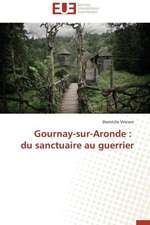 Gournay-Sur-Aronde: Du Sanctuaire Au Guerrier