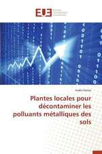 Plantes Locales Pour Decontaminer Les Polluants Metalliques Des Sols: Un Facteur de Developpement Durable? (Liban-Nord)