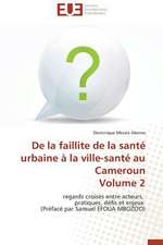 de La Faillite de La Sante Urbaine a la Ville-Sante Au Cameroun Volume 2: Une Recherche-Intervention