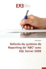 Refonte Du Systeme de Reporting de "Abc" Avec SQL Server 2008: Une Eclosion Libertaire Iconique