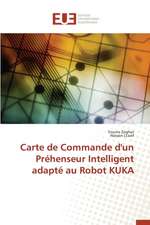 Carte de Commande D'Un Prehenseur Intelligent Adapte Au Robot Kuka: Nouvelle Approche