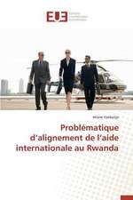 Problematique D'Alignement de L'Aide Internationale Au Rwanda: Une Etude Transversale