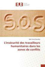 L'Insecurite Des Travailleurs Humanitaires Dans Les Zones de Conflits