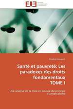 Sante Et Pauvrete: Les Paradoxes Des Droits Fondamentaux Tome I