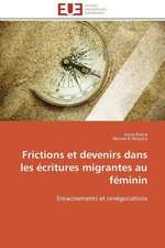 Frictions Et Devenirs Dans Les Ecritures Migrantes Au Feminin