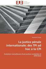 La Justice Penale Internationale: Des TPI Ad Hoc a la CPI