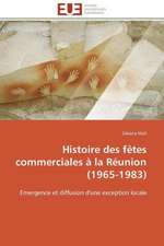 Histoire Des Fetes Commerciales a la Reunion (1965-1983): Discours Sur La Violence