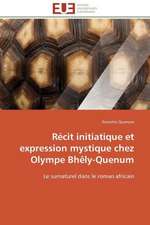 Recit Initiatique Et Expression Mystique Chez Olympe Bhely-Quenum