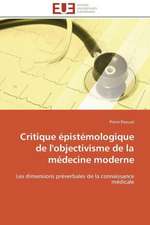 Critique Epistemologique de L'Objectivisme de La Medecine Moderne: Les Caprices de La Posterite