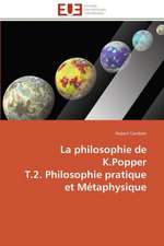 La Philosophie de K.Popper T.2. Philosophie Pratique Et Metaphysique: Un Paysage Culturel a Valoriser