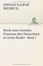 Briefe Eines Reisenden Franzosen Uber Deutschland an Seinen Bruder - Band 1