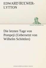 Die Letzten Tage Von Pompeji (Uebersetzt Von Wilhelm Schottlen): Benno Tschischwitz