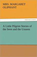 A Little Pilgrim Stories of the Seen and the Unseen