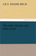 The Ninth Vibration and Other Stories: His Birth and Other Misfortunes, a Satire