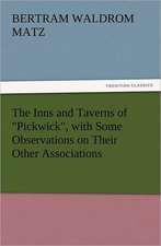 The Inns and Taverns of Pickwick, with Some Observations on Their Other Associations: The Story of Shackleton's 1914-1917 Expedition