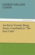 Ars Recte Vivendi, Being Essays Contributed to the Easy Chair: A Tale of Adventure and Peril