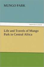 Life and Travels of Mungo Park in Central Africa