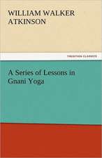 A Series of Lessons in Gnani Yoga