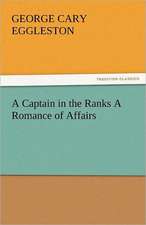 A Captain in the Ranks a Romance of Affairs: His Life, Art, and Characters - With an Historical Sketch of the Origin and Growth of the Drama in England