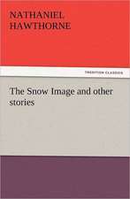 The Snow Image and Other Stories: A Story for Young Folks