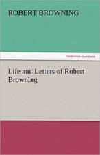 Life and Letters of Robert Browning