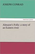 Almayer's Folly: A Story of an Eastern River