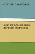 Pagan and Christian Creeds: Their Origin and Meaning