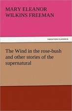 The Wind in the Rose-Bush and Other Stories of the Supernatural: Their Origin and Meaning