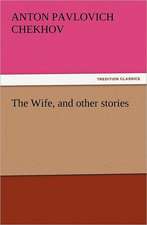 The Wife, and Other Stories: An Account of His Personal Life, Especially of Its Springs of Action as Revealed and Deepened by the Ordeal of War