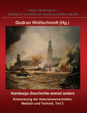 Hamburgs Geschichte Einmal Anders - Entwicklung Der Naturwissenschaften, Medizin Und Technik, Teil 3.: And Other Tales.