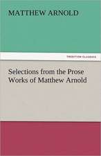 Selections from the Prose Works of Matthew Arnold