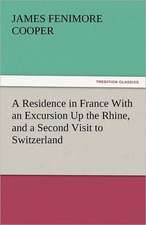 A Residence in France with an Excursion Up the Rhine, and a Second Visit to Switzerland: One Hundred Lyrics