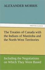 The Treaties of Canada with the Indians of Manitoba and the North-West Territories