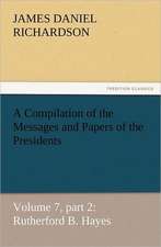 A Compilation of the Messages and Papers of the Presidents