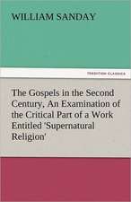 The Gospels in the Second Century, an Examination of the Critical Part of a Work Entitled 'Supernatural Religion': Sketches of Prairie and Rocky-Mountain Life