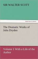 The Dramatic Works of John Dryden