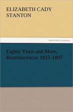 Eighty Years and More, Reminiscences 1815-1897