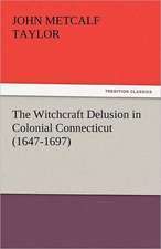 The Witchcraft Delusion in Colonial Connecticut (1647-1697)