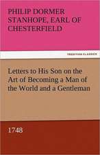 Letters to His Son on the Art of Becoming a Man of the World and a Gentleman, 1748