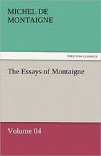 The Essays of Montaigne - Volume 04