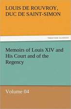 Memoirs of Louis XIV and His Court and of the Regency - Volume 04