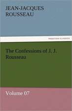 The Confessions of J. J. Rousseau - Volume 07