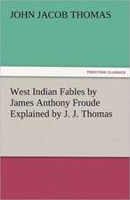 West Indian Fables by James Anthony Froude Explained by J. J. Thomas