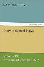 Diary of Samuel Pepys - Volume 19: November/December 1662