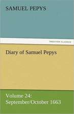 Diary of Samuel Pepys - Volume 24: September/October 1663