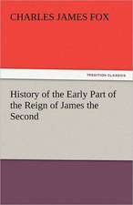 History of the Early Part of the Reign of James the Second