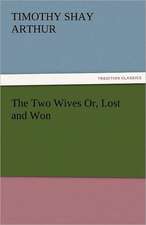 The Two Wives Or, Lost and Won