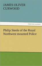 Philip Steele of the Royal Northwest Mounted Police: Stories from Life