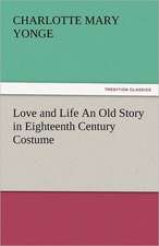 Love and Life an Old Story in Eighteenth Century Costume: A Romance of Ancient Egypt - Complete