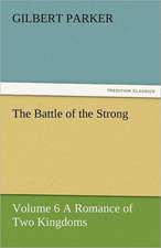 The Battle of the Strong - Volume 6 a Romance of Two Kingdoms: A Brief Historical Sketch of England